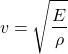 \[ v = \sqrt{\frac{E}{\rho}} \]​
