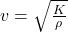 v = \sqrt{\frac{K}{\rho}}